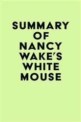 Book cover of Summary of Nancy Wake's White Mouse by IRB Media
