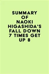 Book cover of Summary of Naoki Higashida's Fall Down 7 Times Get Up 8 by Unknown