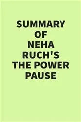 Book cover of Summary of Neha Ruch’s The Power Pause by IRB Media