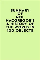 Book cover of Summary of Neil MacGregor's A History of the World in 100 Objects by IRB Media