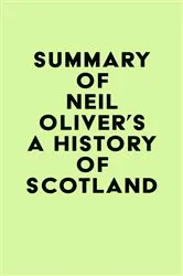 Book cover of Summary of Neil Oliver's A History Of Scotland by IRB Media