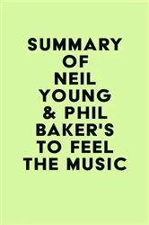Book cover of Summary of Neil Young & Phil Baker's To Feel the Music by Unknown