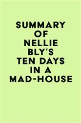 Book cover of Summary of Nellie Bly's Ten Days in a Mad-House by IRB Media