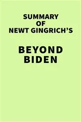 Book cover of Summary of Newt Gingrich’s Beyond Biden by IRB Media