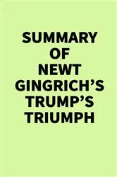 Book cover of Summary of Newt Gingrich’s Trump’s Triumph by IRB Media