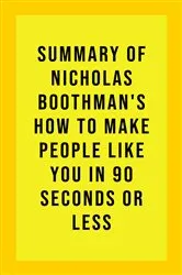Book cover of Summary of Nicholas Boothman's How to Make People Like You in 90 Seconds or Less by Unknown