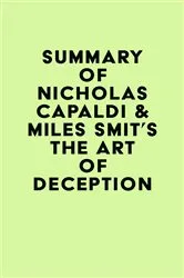 Book cover of Summary of Nicholas Capaldi & Miles Smit's The Art of Deception by IRB Media