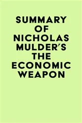 Book cover of Summary of Nicholas Mulder's The Economic Weapon by IRB Media