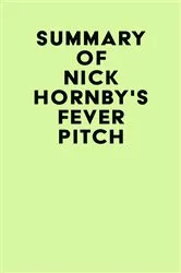 Book cover of Summary of Nick Hornby's Fever Pitch by Unknown