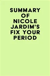 Book cover of Summary of Nicole Jardim's Fix Your Period by IRB Media