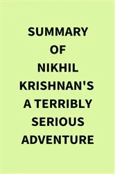 Book cover of Summary of Nikhil Krishnan's A Terribly Serious Adventure by IRB Media