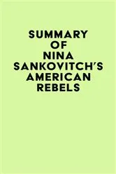 Book cover of Summary of Nina Sankovitch's American Rebels by Unknown