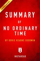 Book cover of Summary of No Ordinary Time by Summaries, Instaread,
