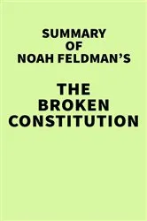 Book cover of Summary of Noah Feldman's The Broken Constitution by IRB Media