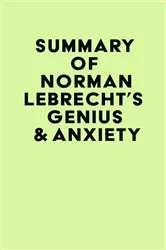 Book cover of Summary of Norman Lebrecht's Genius & Anxiety by IRB Media