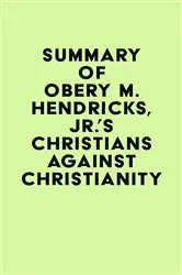 Book cover of Summary of Obery M. Hendricks, Jr.'s Christians Against Christianity by IRB Media