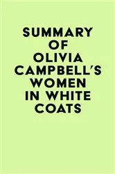 Book cover of Summary of Olivia Campbell's Women in White Coats by IRB Media