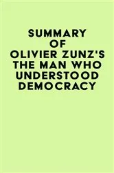 Book cover of Summary of Olivier Zunz's The Man Who Understood Democracy by Unknown