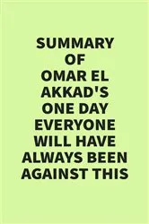 Book cover of Summary of Omar El Akkad's One Day Everyone Will Have Always Been Against This by IRB Media