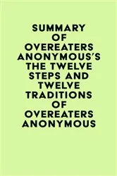Book cover of Summary of Overeaters Anonymous's The Twelve Steps and Twelve Traditions of Overeaters Anonymous by IRB Media