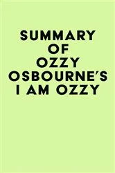 Book cover of Summary of Ozzy Osbourne's I Am Ozzy by IRB Media