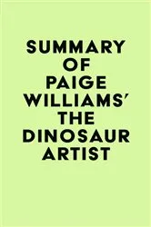 Book cover of Summary of Paige Williams's The Dinosaur Artist by IRB Media