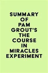 Book cover of Summary of Pam Grout's The Course in Miracles Experiment by Unknown