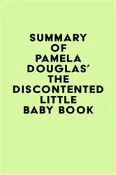 Book cover of Summary of Pamela Douglas's The Discontented Little Baby Book by IRB Media