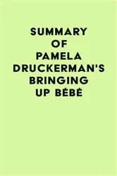Book cover of Summary of Pamela Druckerman's Bringing Up Bébé by IRB Media