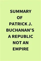Book cover of Summary of Patrick J. Buchanan's A Republic Not an Empire by IRB Media
