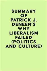 Book cover of Summary of Patrick J. Deneen's Why Liberalism Failed (Politics and Culture) by Unknown