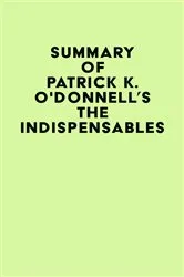 Book cover of Summary of Patrick K. O'Donnell's The Indispensables by Unknown
