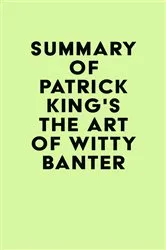 Book cover of Summary of Patrick King's The Art of Witty Banter by IRB Media
