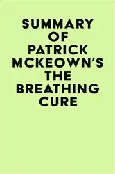 Book cover of Summary of Patrick McKeown's The Breathing Cure by IRB Media