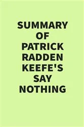 Book cover of Summary of Patrick Radden Keefe’s Say Nothing by IRB Media