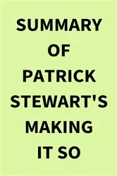Book cover of Summary of Patrick Stewart's Making It So by IRB Media