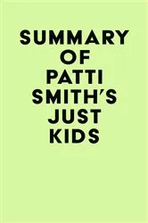 Book cover of Summary of Patti Smith's Just Kids by Unknown