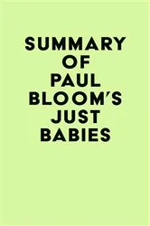 Book cover of Summary of Paul Bloom's Just Babies by IRB Media