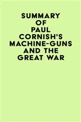 Book cover of Summary of Paul Cornish's Machine-Guns and the Great War by IRB Media