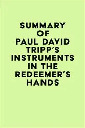 Book cover of Summary of Paul David Tripp's Instruments in the Redeemer's Hands by IRB Media