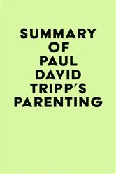 Book cover of Summary of Paul David Tripp's Parenting by IRB Media