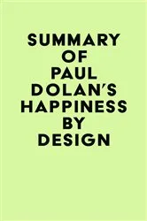 Book cover of Summary of Paul Dolan's Happiness by Design by Unknown