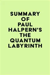 Book cover of Summary of Paul Halpern's The Quantum Labyrinth by Unknown