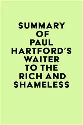 Book cover of Summary of Paul Hartford's Waiter to the Rich and Shameless by IRB Media