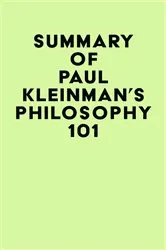 Book cover of Summary of Paul Kleinman's Philosophy 101 by IRB Media