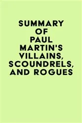 Book cover of Summary of Paul Martin's Villains, Scoundrels, and Rogues by Unknown