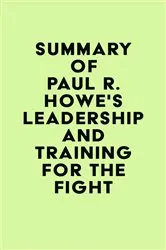 Book cover of Summary of Paul R. Howe's Leadership and Training for the Fight by Unknown
