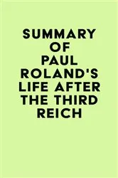 Book cover of Summary of Paul Roland's Life After the Third Reich by IRB Media
