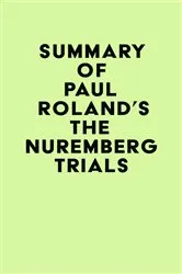 Book cover of Summary of Paul Roland's The Nuremberg Trials by IRB Media