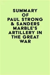 Book cover of Summary of Paul Strong & Sanders Marble's Artillery in the Great War by Unknown